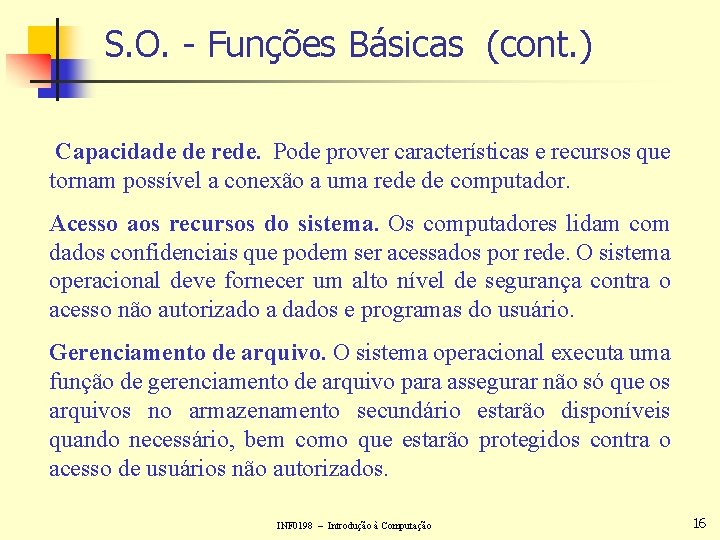 S. O. - Funções Básicas (cont. ) Capacidade de rede. Pode prover características e