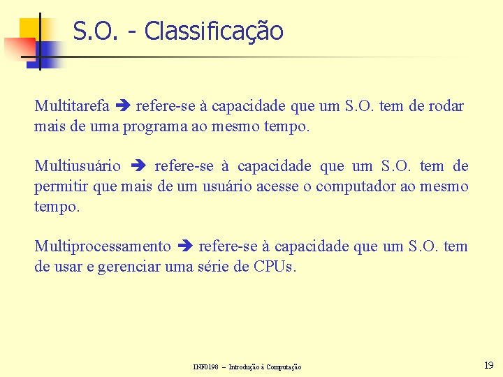 S. O. - Classificação Multitarefa refere-se à capacidade que um S. O. tem de