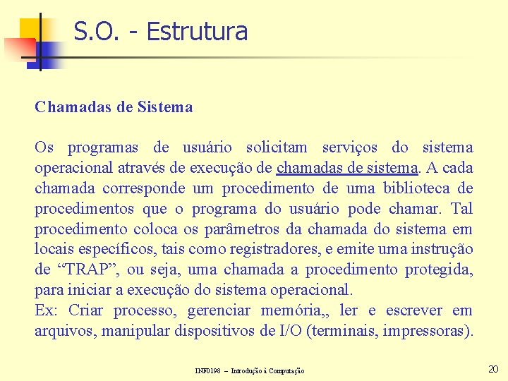 S. O. - Estrutura Chamadas de Sistema Os programas de usuário solicitam serviços do