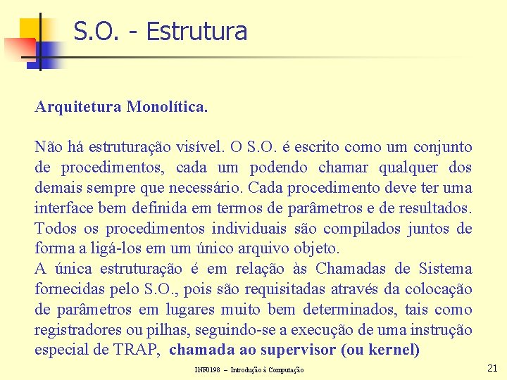 S. O. - Estrutura Arquitetura Monolítica. Não há estruturação visível. O S. O. é