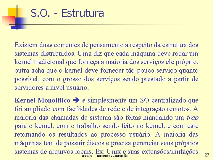 S. O. - Estrutura Existem duas correntes de pensamento a respeito da estrutura dos