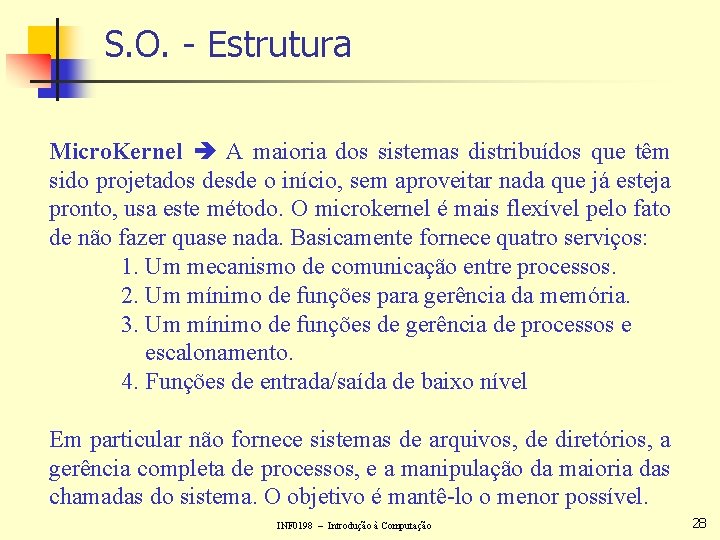 S. O. - Estrutura Micro. Kernel A maioria dos sistemas distribuídos que têm sido