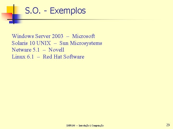 S. O. - Exemplos Windows Server 2003 – Microsoft Solaris 10 UNIX – Sun