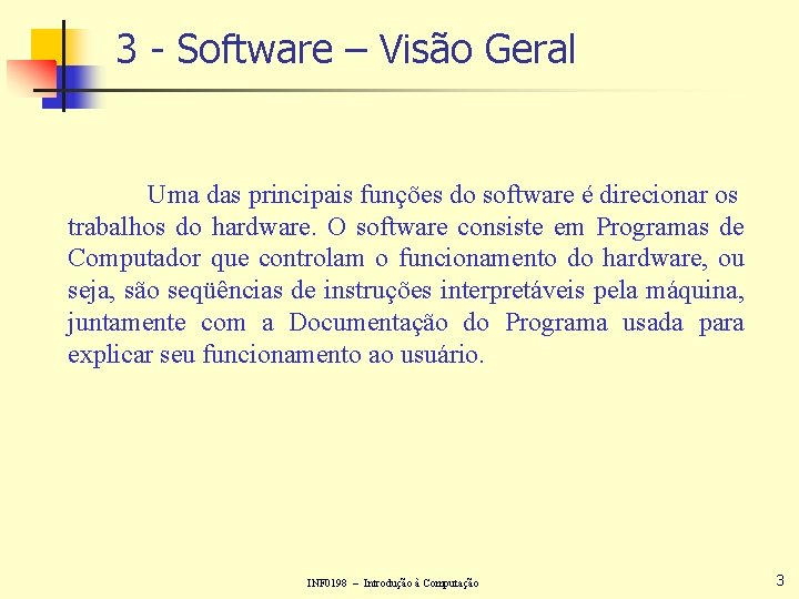 3 - Software – Visão Geral Uma das principais funções do software é direcionar