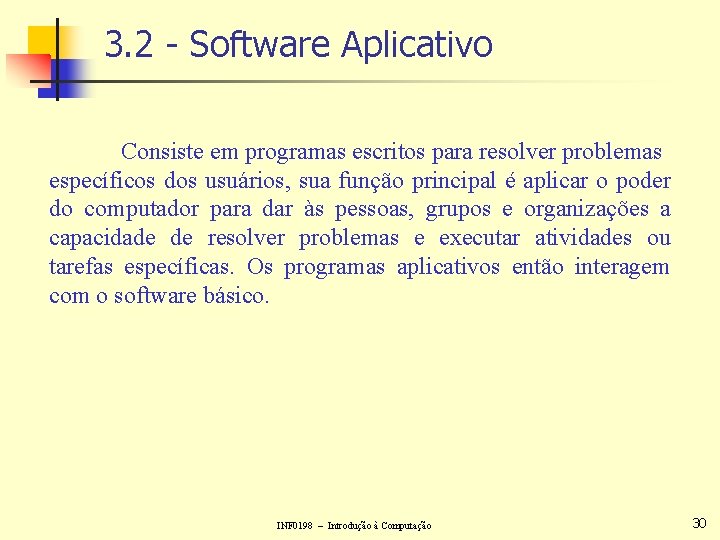 3. 2 - Software Aplicativo Consiste em programas escritos para resolver problemas específicos dos