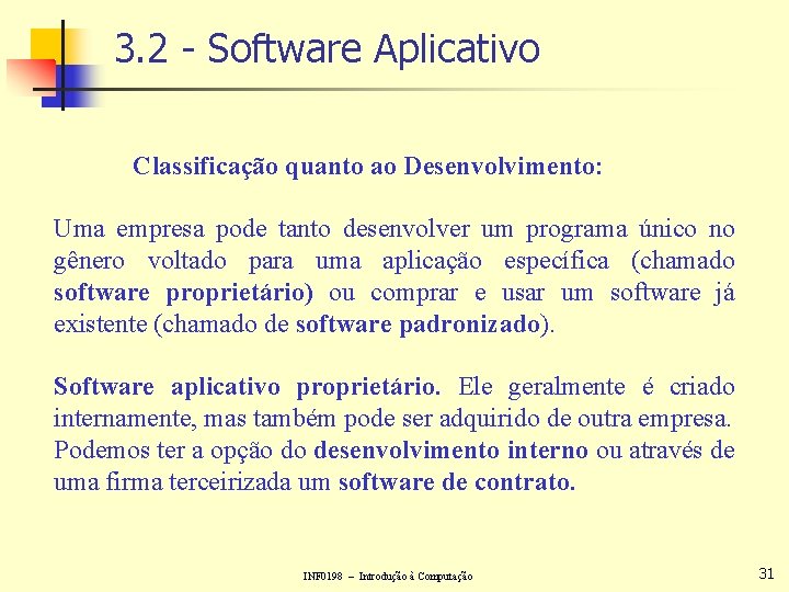 3. 2 - Software Aplicativo Classificação quanto ao Desenvolvimento: Uma empresa pode tanto desenvolver