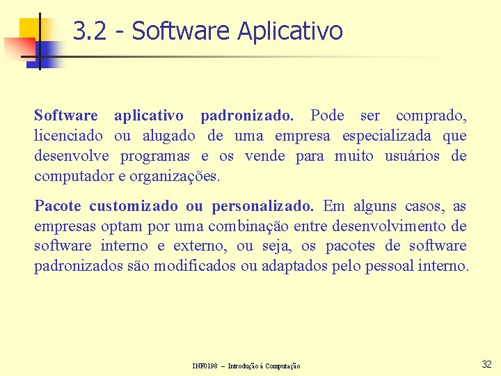 3. 2 - Software Aplicativo Software aplicativo padronizado. Pode ser comprado, licenciado ou alugado