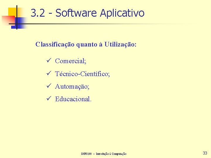 3. 2 - Software Aplicativo Classificação quanto à Utilização: ü Comercial; ü Técnico-Científico; ü