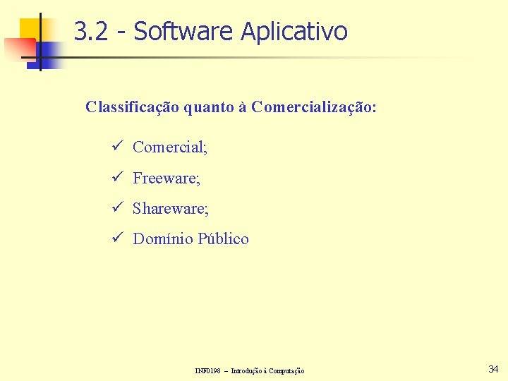 3. 2 - Software Aplicativo Classificação quanto à Comercialização: ü Comercial; ü Freeware; ü