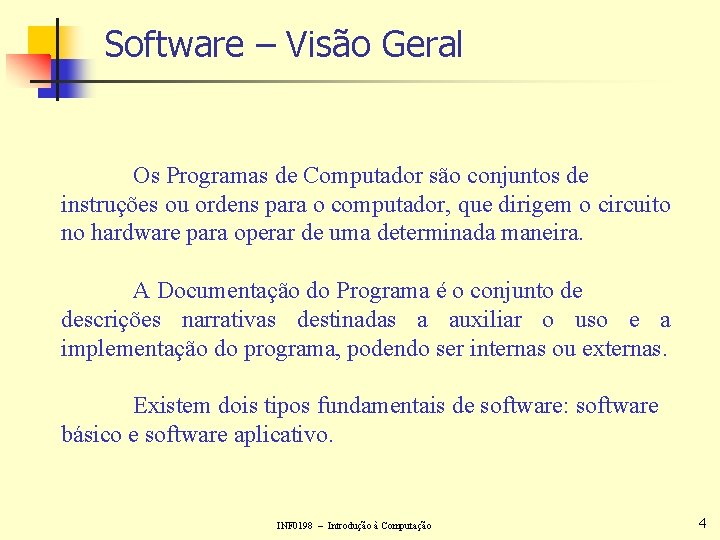 Software – Visão Geral Os Programas de Computador são conjuntos de instruções ou ordens