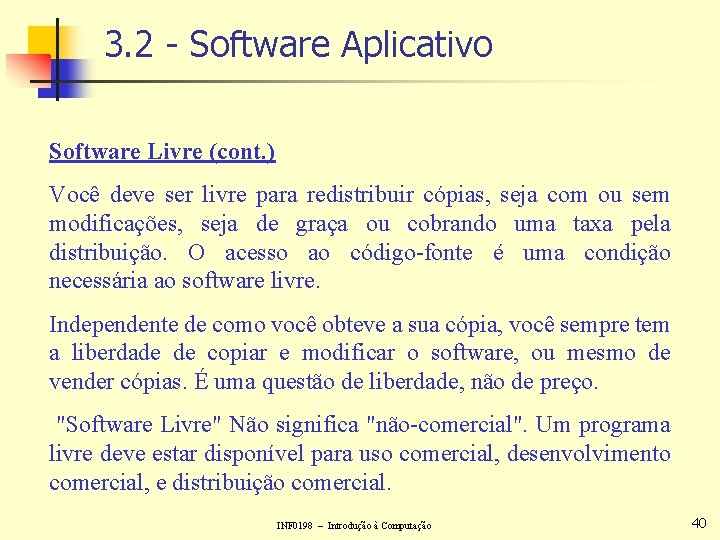 3. 2 - Software Aplicativo Software Livre (cont. ) Você deve ser livre para