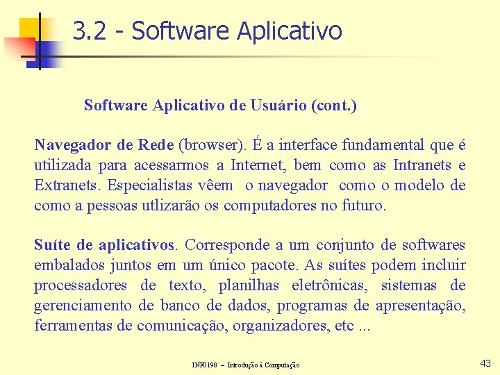 3. 2 - Software Aplicativo de Usuário (cont. ) Navegador de Rede (browser). É