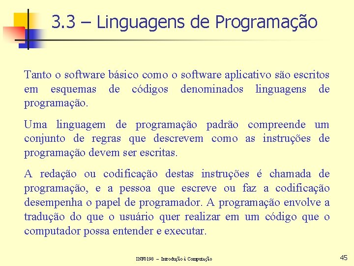 3. 3 – Linguagens de Programação Tanto o software básico como o software aplicativo