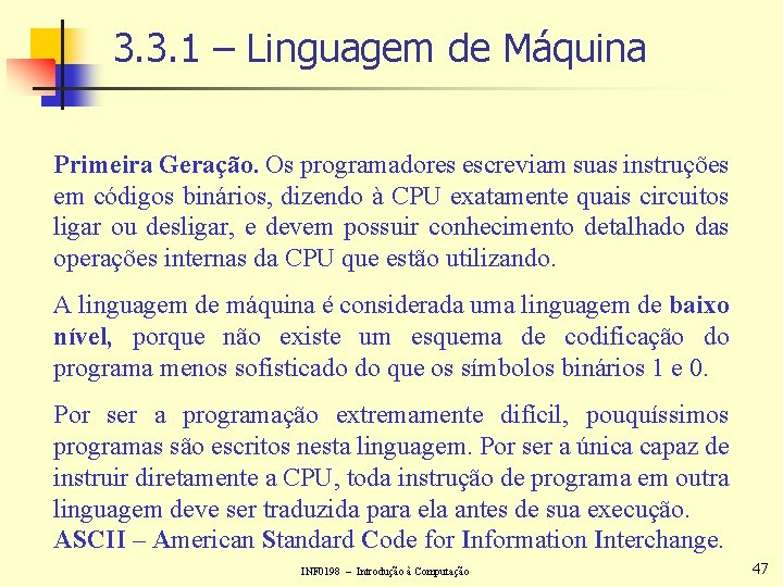 3. 3. 1 – Linguagem de Máquina Primeira Geração. Os programadores escreviam suas instruções