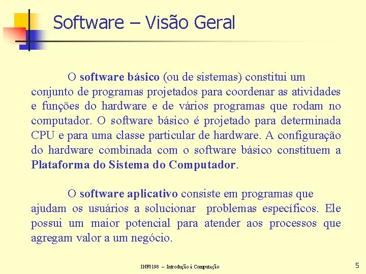 Software – Visão Geral O software básico (ou de sistemas) constitui um conjunto de