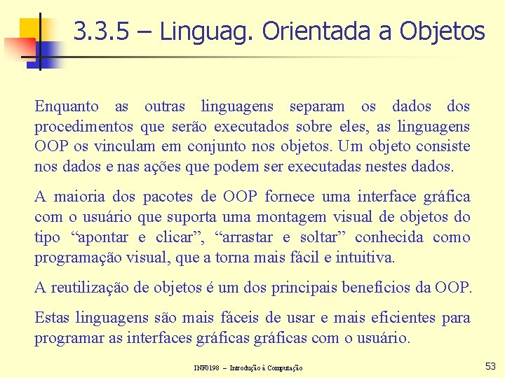 3. 3. 5 – Linguag. Orientada a Objetos Enquanto as outras linguagens separam os