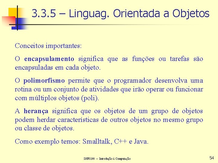 3. 3. 5 – Linguag. Orientada a Objetos Conceitos importantes: O encapsulamento significa que