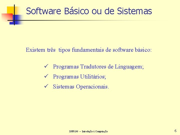 Software Básico ou de Sistemas Existem três tipos fundamentais de software básico: ü Programas