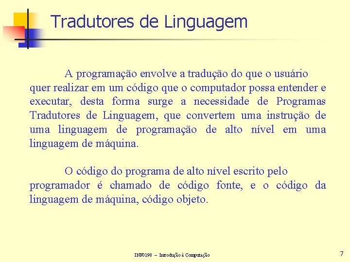 Tradutores de Linguagem A programação envolve a tradução do que o usuário quer realizar