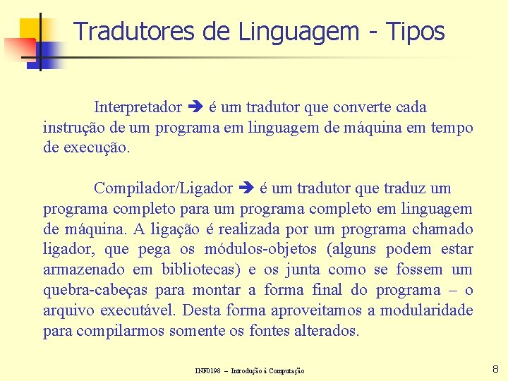 Tradutores de Linguagem - Tipos Interpretador é um tradutor que converte cada instrução de