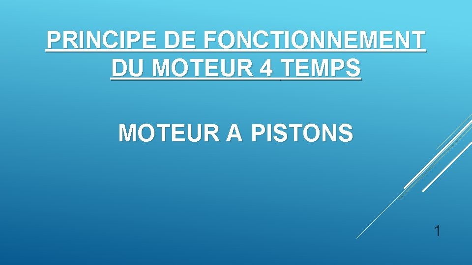 PRINCIPE DE FONCTIONNEMENT DU MOTEUR 4 TEMPS MOTEUR A PISTONS 1 