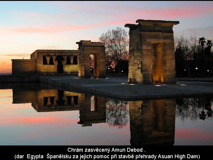 Chrám zasvěcený Amun Debod. (dar Egypta Španělsku za jejich pomoc při stavbě přehrady Asuan Chrám zasvěcený Amun Debod. (dar Egypta Španělsku za jejich pomoc při stavbě přehrady Asuan