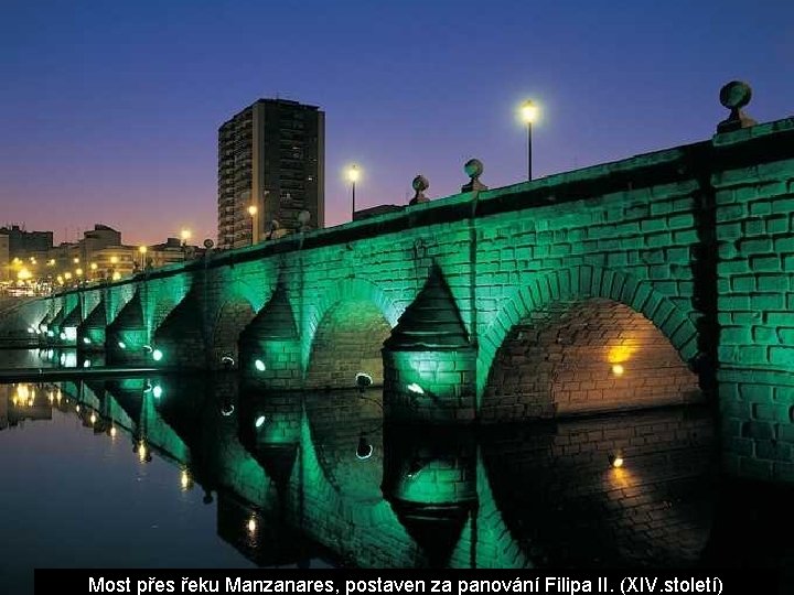 Most přes řeku Manzanares, postaven za panování Filipa II. (XIV. století) Most přes řeku Manzanares, postaven za panování Filipa II. (XIV. století)