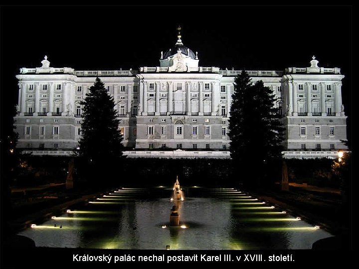 Královský palác nechal postavit Karel III. v XVIII. století. Královský palác nechal postavit Karel III. v XVIII. století.