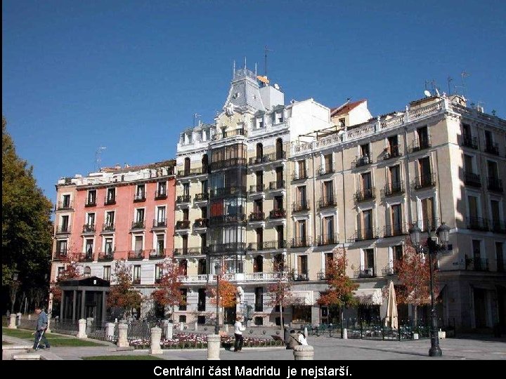 Centrální část Madridu je nejstarší. Centrální část Madridu je nejstarší.