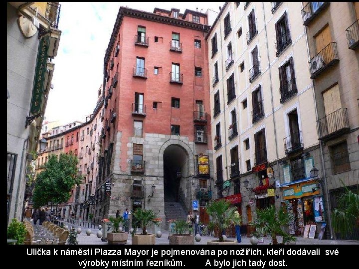 Ulička k náměstí Plazza Mayor je pojmenována po nožířích, kteří dodávali své výrobky místním Ulička k náměstí Plazza Mayor je pojmenována po nožířích, kteří dodávali své výrobky místním