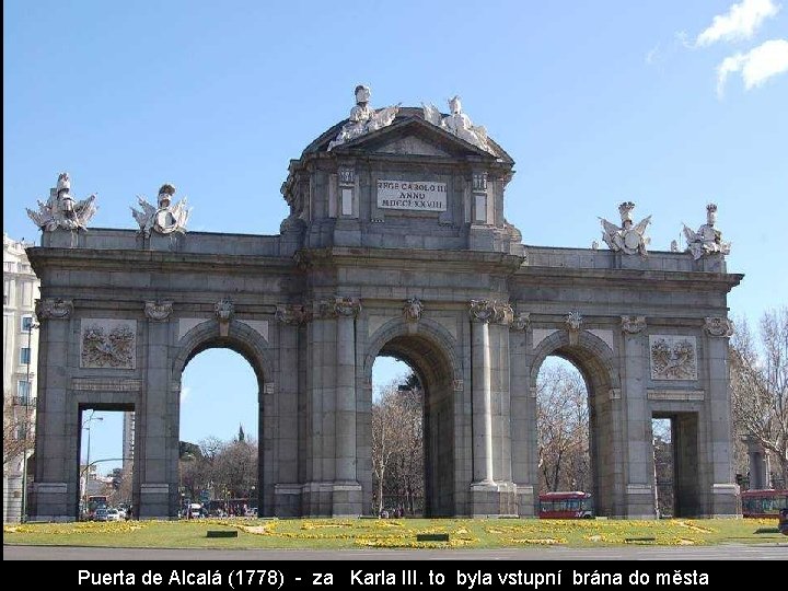 Puerta de Alcalá (1778) - za Karla III. to byla vstupní brána do města Puerta de Alcalá (1778) - za Karla III. to byla vstupní brána do města