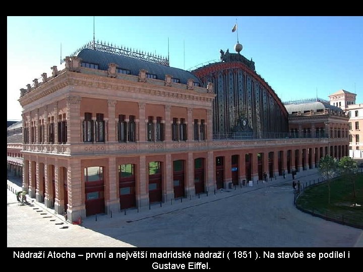 Nádraží Atocha – první a největší madridské nádraží ( 1851 ). Na stavbě se Nádraží Atocha – první a největší madridské nádraží ( 1851 ). Na stavbě se