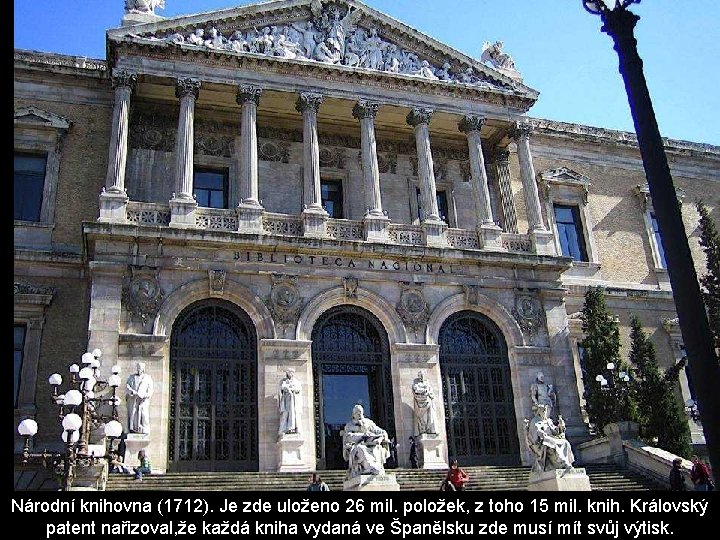 Národní knihovna (1712). Je zde uloženo 26 mil. položek, z toho 15 mil. knih. Národní knihovna (1712). Je zde uloženo 26 mil. položek, z toho 15 mil. knih.