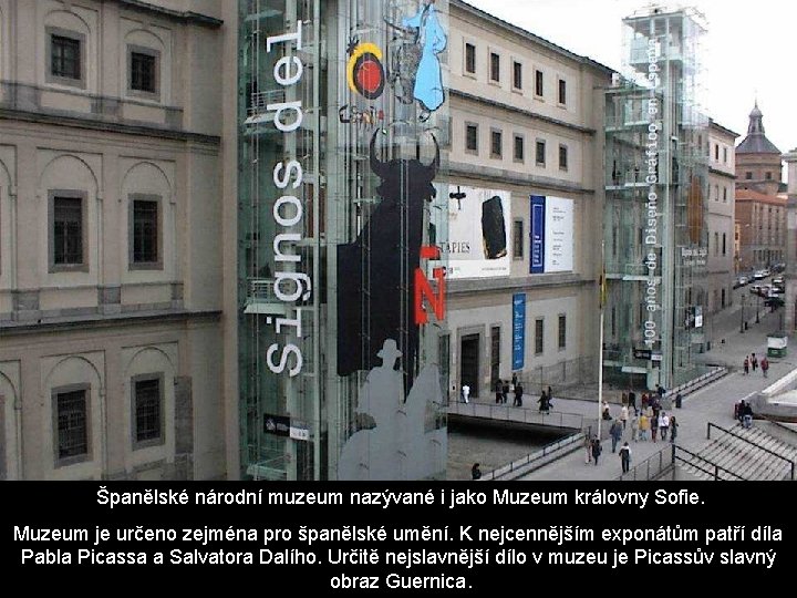 Španělské národní muzeum nazývané i jako Muzeum královny Sofie. Muzeum je určeno zejména pro Španělské národní muzeum nazývané i jako Muzeum královny Sofie. Muzeum je určeno zejména pro