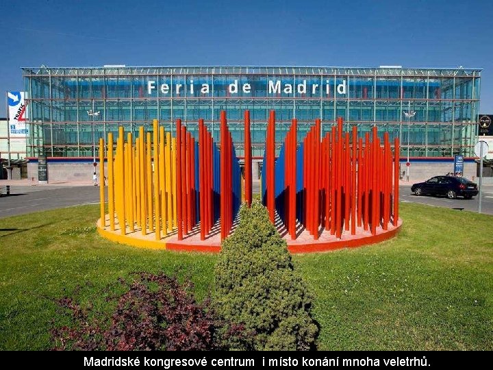 Madridské kongresové centrum i místo konání mnoha veletrhů. Madridské kongresové centrum i místo konání mnoha veletrhů.