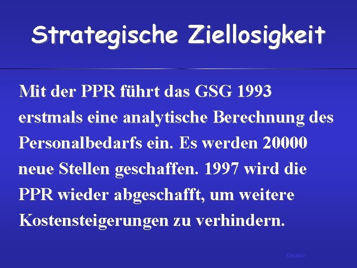 Strategische Ziellosigkeit Mit der PPR führt das GSG 1993 erstmals eine analytische Berechnung des