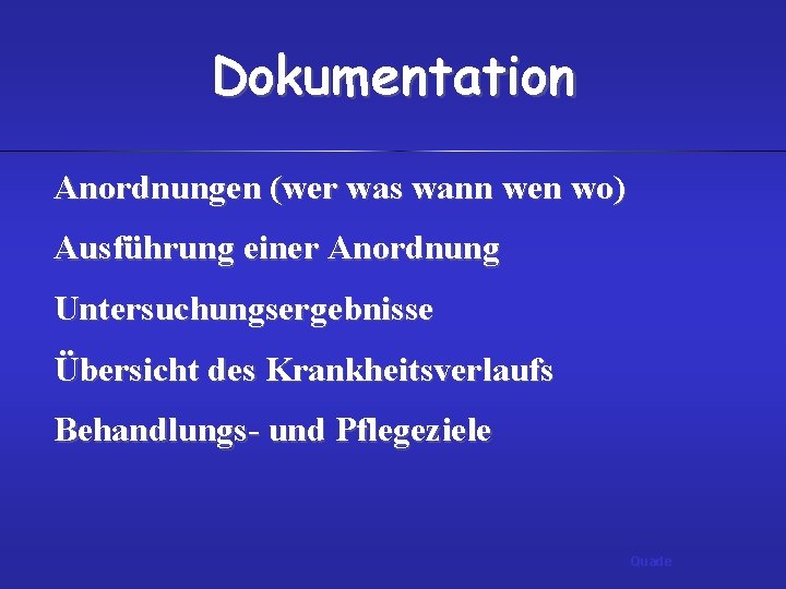 Dokumentation Anordnungen (wer was wann wen wo) Ausführung einer Anordnung Untersuchungsergebnisse Übersicht des Krankheitsverlaufs