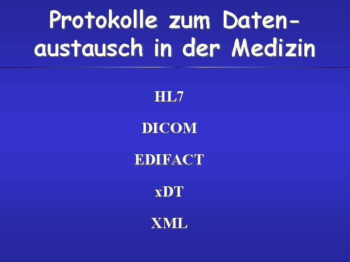 Protokolle zum Datenaustausch in der Medizin HL 7 DICOM EDIFACT x. DT XML 