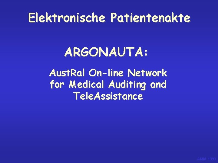 Elektronische Patientenakte ARGONAUTA: Aust. Ral On-line Network for Medical Auditing and Tele. Assistance AMIA