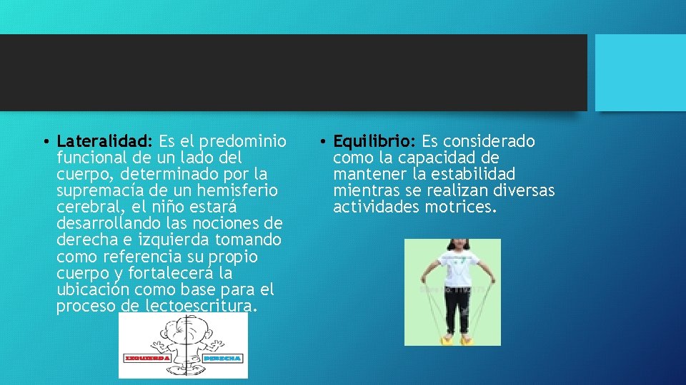  • Lateralidad: Es el predominio funcional de un lado del cuerpo, determinado por