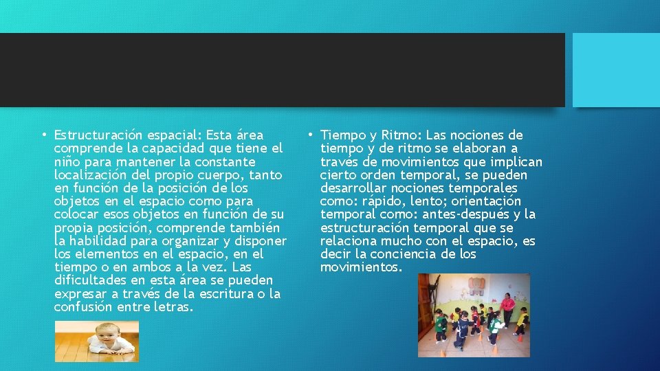  • Estructuración espacial: Esta área comprende la capacidad que tiene el niño para