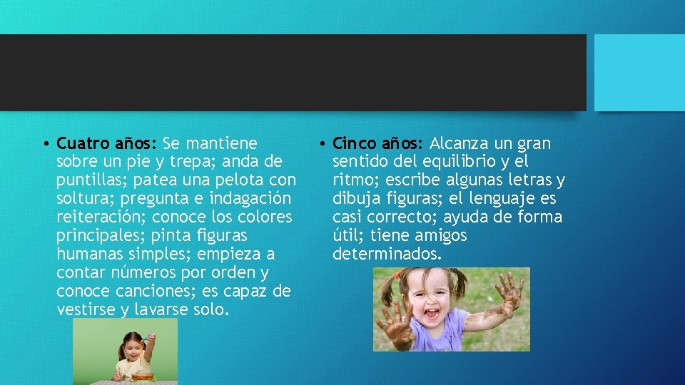  • Cuatro años: Se mantiene sobre un pie y trepa; anda de puntillas;