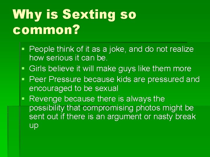 Why is Sexting so common? § People think of it as a joke, and