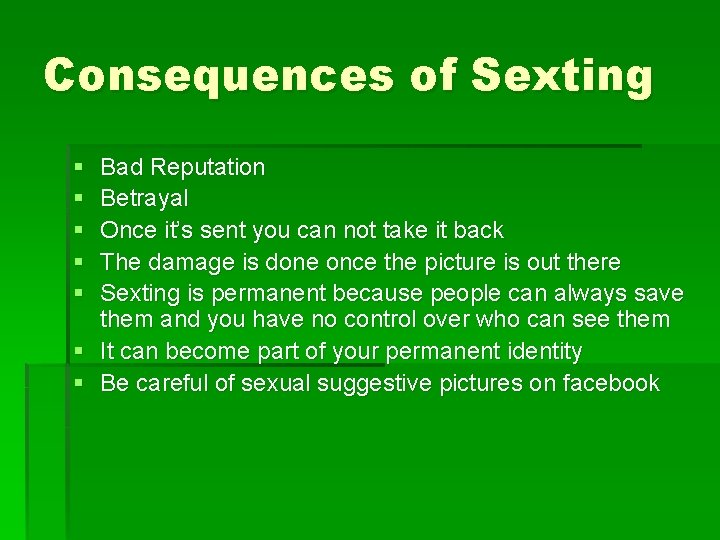 Consequences of Sexting § § § Bad Reputation Betrayal Once it’s sent you can