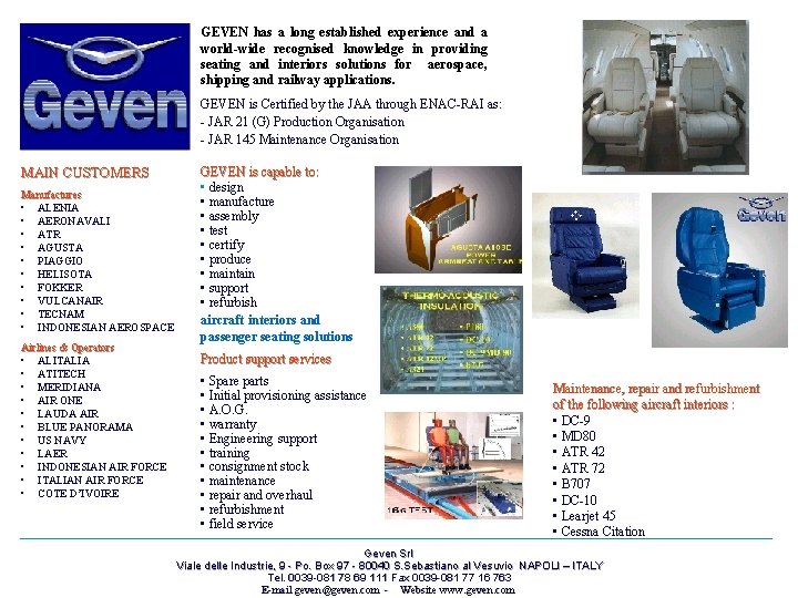 GEVEN has a long established experience and a world-wide recognised knowledge in providing seating