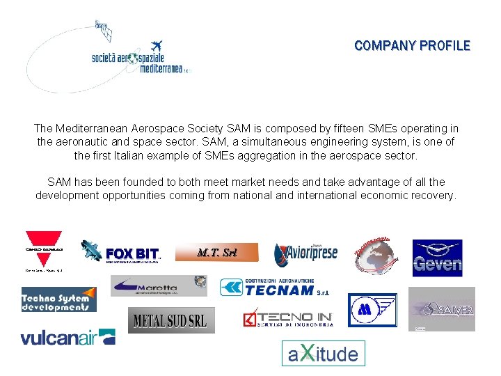 COMPANY PROFILE The Mediterranean Aerospace Society SAM is composed by fifteen SMEs operating in