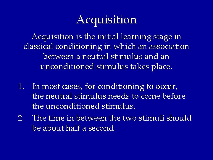 Acquisition is the initial learning stage in classical conditioning in which an association between