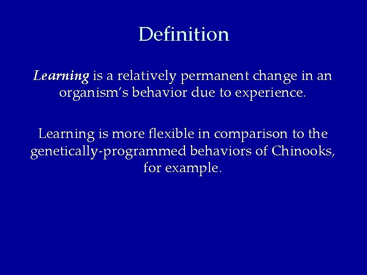 Definition Learning is a relatively permanent change in an organism’s behavior due to experience.