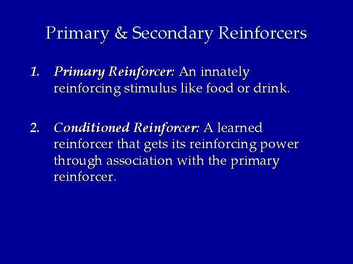 Primary & Secondary Reinforcers 1. Primary Reinforcer: An innately reinforcing stimulus like food or