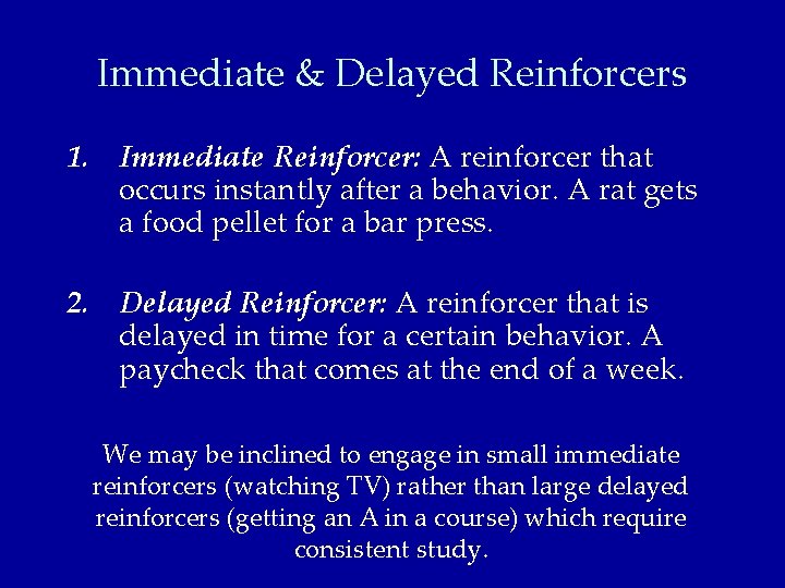 Immediate & Delayed Reinforcers 1. Immediate Reinforcer: A reinforcer that occurs instantly after a